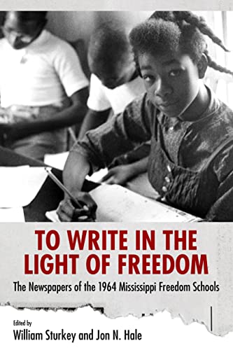 Stock image for To Write in the Light of Freedom: The Newspapers of the 1964 Mississippi Freedom Schools (Margaret Walker Alexander Series in African American Studies) for sale by BooksRun