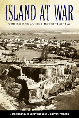 

Island at War: Puerto Rico in the Crucible of the Second World War (Caribbean Studies Series)