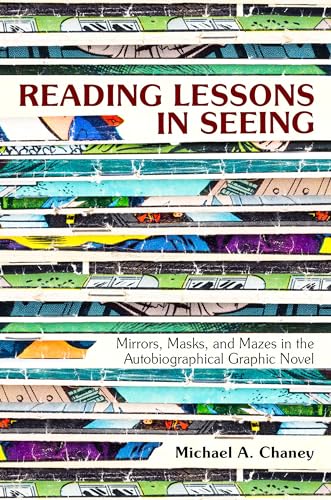 Imagen de archivo de Reading Lessons in Seeing: Mirrors, Masks, and Mazes in the Autobiographical Graphic Novel a la venta por HPB-Red