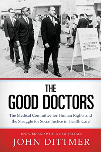 Imagen de archivo de The Good Doctors: The Medical Committee for Human Rights and the Struggle for Social Justice in Health Care a la venta por Midtown Scholar Bookstore