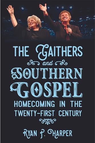 Stock image for The Gaithers and Southern Gospel: Homecoming in the Twenty-First Century (American Made Music Series) for sale by Cathy's Half Price Books