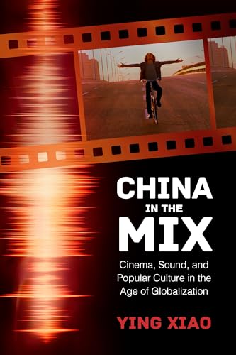 Stock image for China in the Mix: Cinema, Sound, and Popular Culture in the Age of Globalization for sale by Big River Books