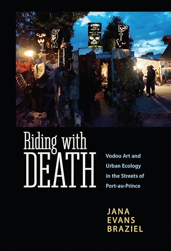 Beispielbild fr Riding with Death: Vodou Art and Urban Ecology in the Streets of Port-au-Prince (Caribbean Studies Series) zum Verkauf von Midtown Scholar Bookstore