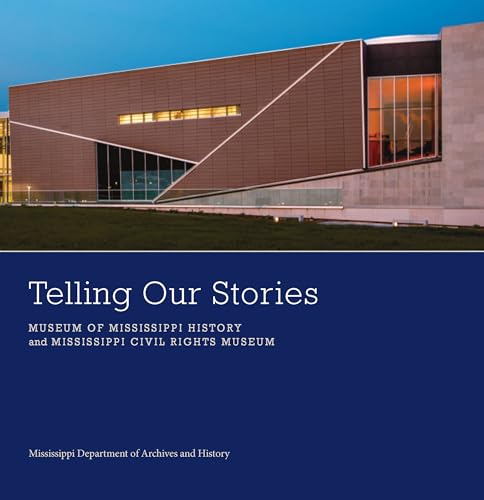 Stock image for Telling Our Stories: Museum of Mississippi History and Mississippi Civil Rights Museum for sale by WorldofBooks