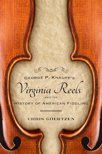 Imagen de archivo de George P. Knauff's Virginia Reels and the History of American Fiddling (American Made Music Series) a la venta por SecondSale