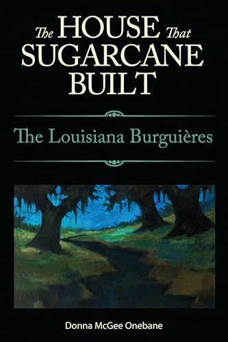 Stock image for The House that Sugarcane Built: The Louisiana Burgui res for sale by HPB-Ruby