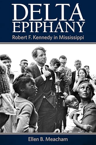 9781496817457: Delta Epiphany: Robert F. Kennedy in Mississippi