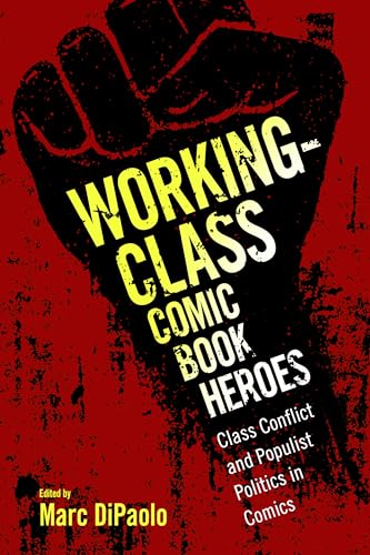 Stock image for Working-Class Comic Book Heroes: Class Conflict and Populist Politics in Comics for sale by ThriftBooks-Atlanta