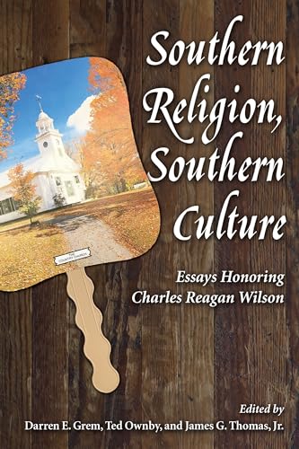 Stock image for Southern Religion, Southern Culture: Essays Honoring Charles Reagan Wilson (Chancellor Porter L. Fortune Symposium in Southern History Series) for sale by HPB-Red