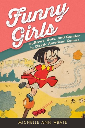 Beispielbild fr Funny Girls: Guffaws, Guts, and Gender in Classic American Comics zum Verkauf von Bookmans