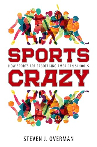 9781496821300: Sports Crazy: How Sports Are Sabotaging American Schools