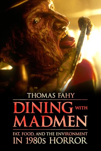 Stock image for Dining with Madmen: Fat, Food, and the Environment in 1980s Horror for sale by Midtown Scholar Bookstore