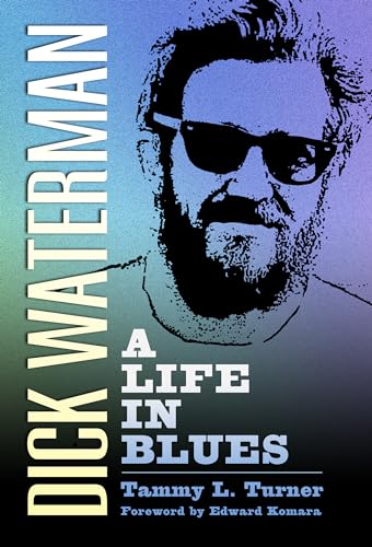 9781496822697: Dick Waterman: A Life in Blues (American Made Music Series)