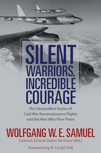 Stock image for Silent Warriors, Incredible Courage : The Declassified Stories of Cold War Reconnaissance Flights and the Men Who Flew Them for sale by Better World Books