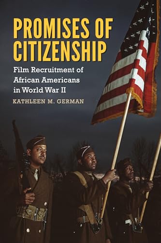 Stock image for Promises of Citizenship: Film Recruitment of African Americans in World War II (Race, Rhetoric, and Media Series) for sale by Midtown Scholar Bookstore