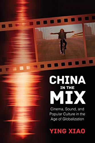 Stock image for China in the Mix: Cinema, Sound, and Popular Culture in the Age of Globalization for sale by Midtown Scholar Bookstore