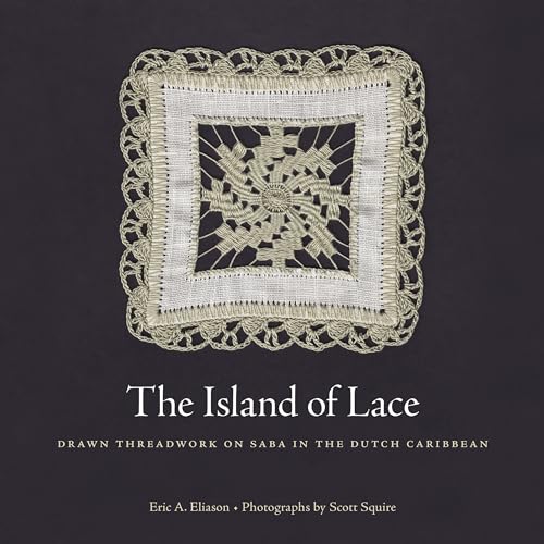 Beispielbild fr The Island of Lace: Drawn Threadwork on Saba in the Dutch Caribbean zum Verkauf von GF Books, Inc.