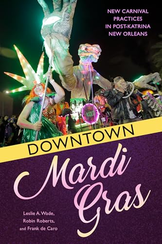 Imagen de archivo de Downtown Mardi Gras: New Carnival Practices in Post-Katrina New Orleans a la venta por HPB-Red