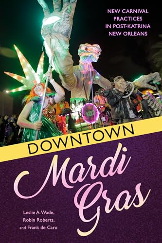 Beispielbild fr Downtown Mardi Gras: New Carnival Practices in Post-Katrina New Orleans zum Verkauf von Books From California