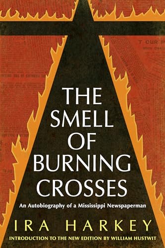 Beispielbild fr The Smell of Burning Crosses: An Autobiography of a Mississippi Newspaperman (Civil Rights in Mississippi Series) zum Verkauf von Housing Works Online Bookstore