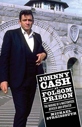 9781496824905: Johnny Cash at Folsom Prison: The Making of a Masterpiece, Revised and Updated