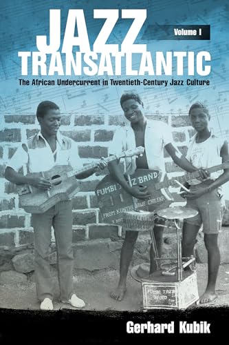 Imagen de archivo de Jazz Transatlantic, Volume I: The African Undercurrent in Twentieth-Century Jazz Culture (American Made Music Series) a la venta por Books From California