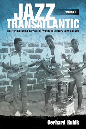 

Jazz Transatlantic, Volume I: The African Undercurrent in Twentieth-Century Jazz Culture (American Made Music Series)