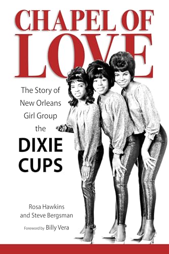 Stock image for Chapel of Love: The Story of New Orleans Girl Group the Dixie Cups (American Made Music Series) for sale by Sequitur Books