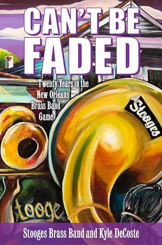 Stock image for Can?t Be Faded: Twenty Years in the New Orleans Brass Band Game (American Made Music Series) for sale by Save With Sam