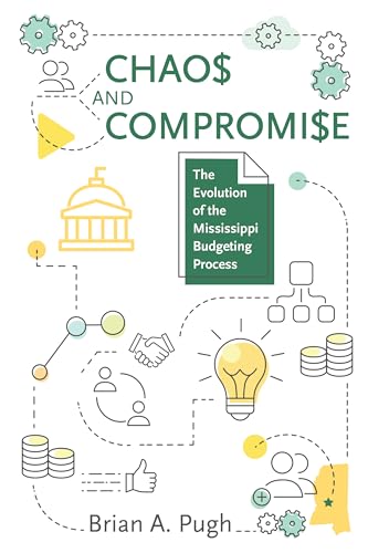 Imagen de archivo de Chaos and Compromise: The Evolution of the Mississippi Budgeting Process a la venta por SecondSale