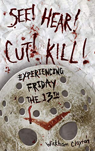 Stock image for SEE! HEAR! CUT! KILL!: Experiencing Friday the 13th for sale by Books From California
