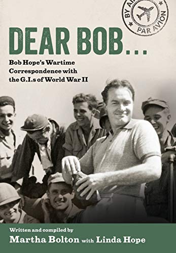 Imagen de archivo de Dear Bob: Bob Hope's Wartime Correspondence with the G.I.s of World War II a la venta por ZBK Books