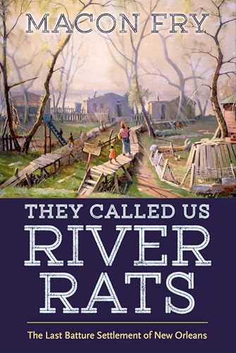 Stock image for They Called Us River Rats: The Last Batture Settlement of New Orleans for sale by Save With Sam