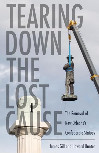 Beispielbild fr Tearing Down the Lost Cause: The Removal of New Orleans's Confederate Statues zum Verkauf von Save With Sam
