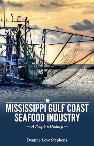 Imagen de archivo de The Mississippi Gulf Coast Seafood Industry: A People's History (America's Third Coast Series) a la venta por GF Books, Inc.