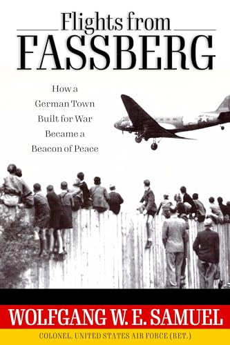 9781496833648: Flights from Fassberg: How a German Town Built for War Became a Beacon of Peace (Willie Morris Books in Memoir and Biography)