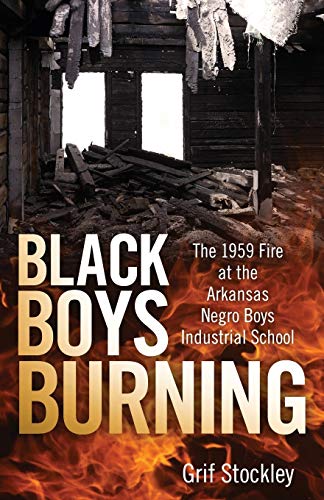 Beispielbild fr Black Boys Burning: The 1959 Fire at the Arkansas Negro Boys Industrial School zum Verkauf von Books From California