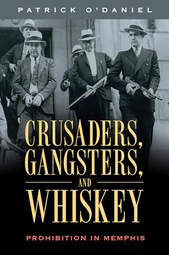 Stock image for Crusaders, Gangsters, and Whiskey: Prohibition in Memphis for sale by Save With Sam