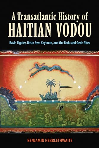 Stock image for A Transatlantic History of Haitian Vodou: Rasin Figuier, Rasin Bwa Kayiman, and the Rada and Gede Rites for sale by ZBK Books