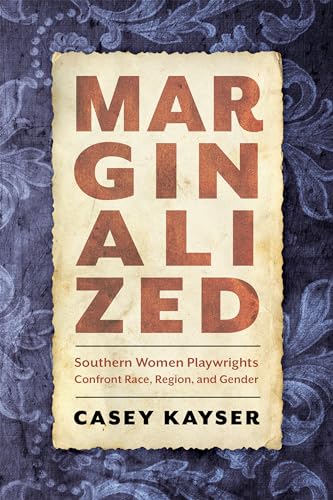 Stock image for Marginalized: Southern Women Playwrights Confront Race, Region, and Gender for sale by BooksRun