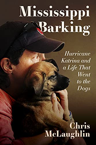 Beispielbild fr Mississippi Barking: Hurricane Katrina and a Life That Went to the Dogs zum Verkauf von WorldofBooks