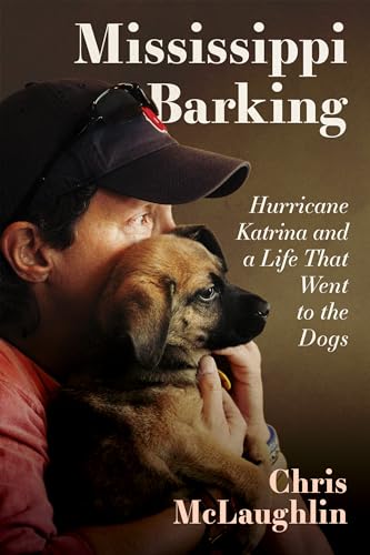 Stock image for Mississippi Barking: Hurricane Katrina and a Life That Went to the Dogs for sale by GF Books, Inc.