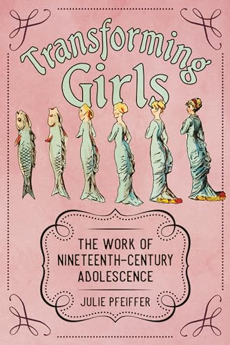 Imagen de archivo de Transforming Girls: The Work of Nineteenth-Century Adolescence (Children's Literature Association Series) a la venta por Revaluation Books