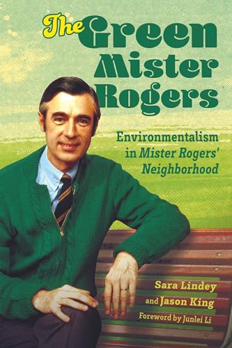 Stock image for The Green Mister Rogers: Environmentalism in Mister Rogers' Neighborhood (Children's Literature Association Series) for sale by Housing Works Online Bookstore