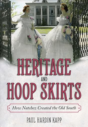 Imagen de archivo de Heritage and Hoop Skirts: How Natchez Created the Old South a la venta por Decluttr