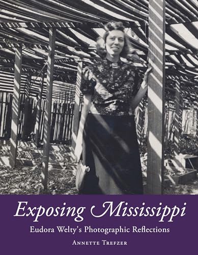 Imagen de archivo de Exposing Mississippi: Eudora Welty's Photographic Reflections (Critical Perspectives on Eudora Welty) a la venta por GF Books, Inc.