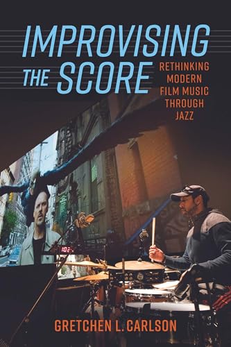 Stock image for Improvising the Score: Rethinking Modern Film Music through Jazz for sale by GF Books, Inc.