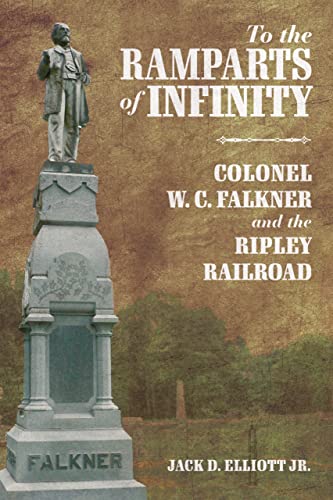 Beispielbild fr To the Ramparts of Infinity: Colonel W. C. Falkner and the Ripley Railroad zum Verkauf von Books From California