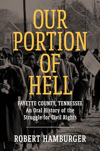 Stock image for Our Portion of Hell: Fayette County, Tennessee: An Oral History of the Struggle for Civil Rights for sale by The Maryland Book Bank