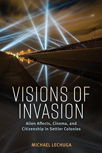 Imagen de archivo de Visions of Invasion: Alien Affects, Cinema, and Citizenship in Settler Colonies (Race, Rhetoric, and Media Series) a la venta por SecondSale